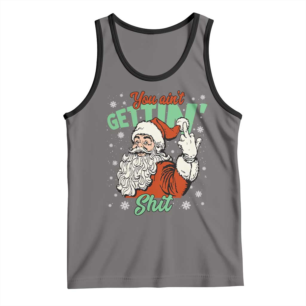 Funny Christmas Naughty Santa Tank Top You Aint Getting Shit Inappropriate Xmas - Wonder Print Shop