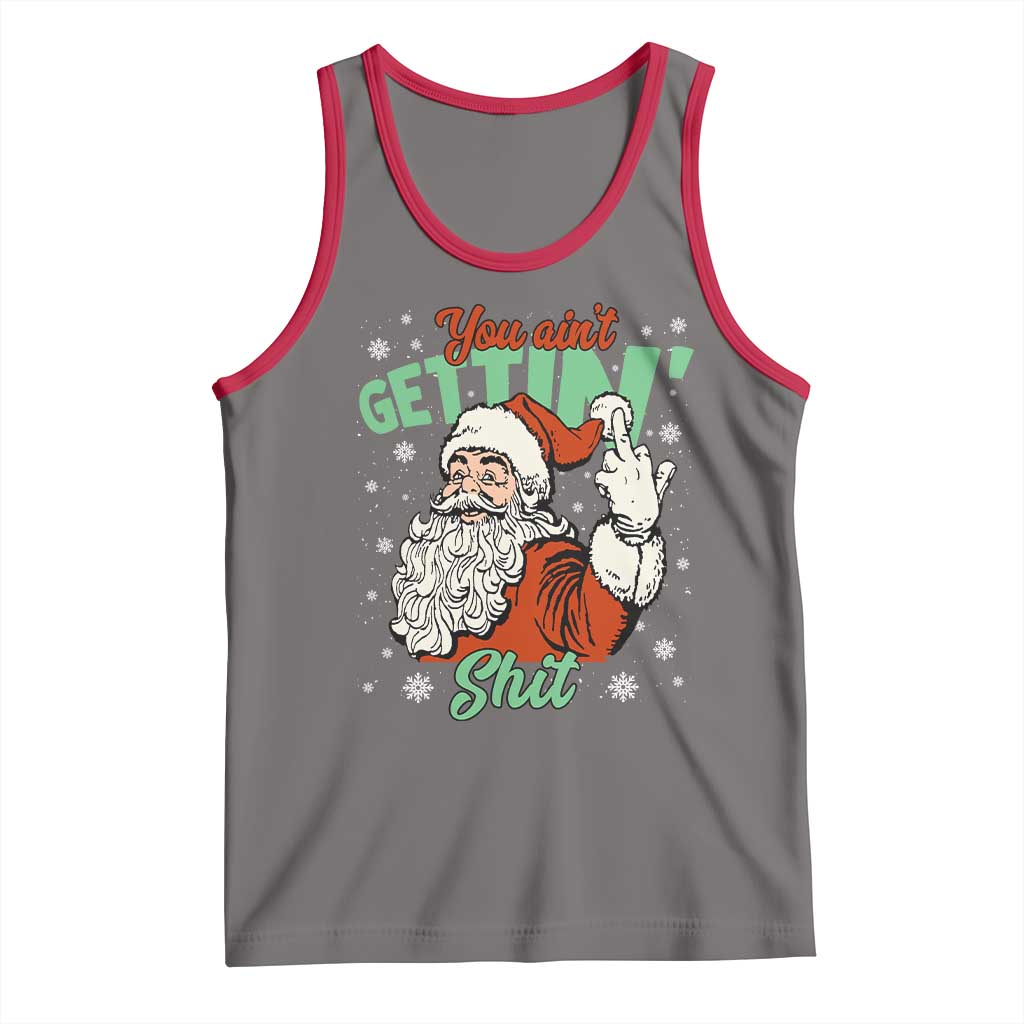 Funny Christmas Naughty Santa Tank Top You Aint Getting Shit Inappropriate Xmas - Wonder Print Shop