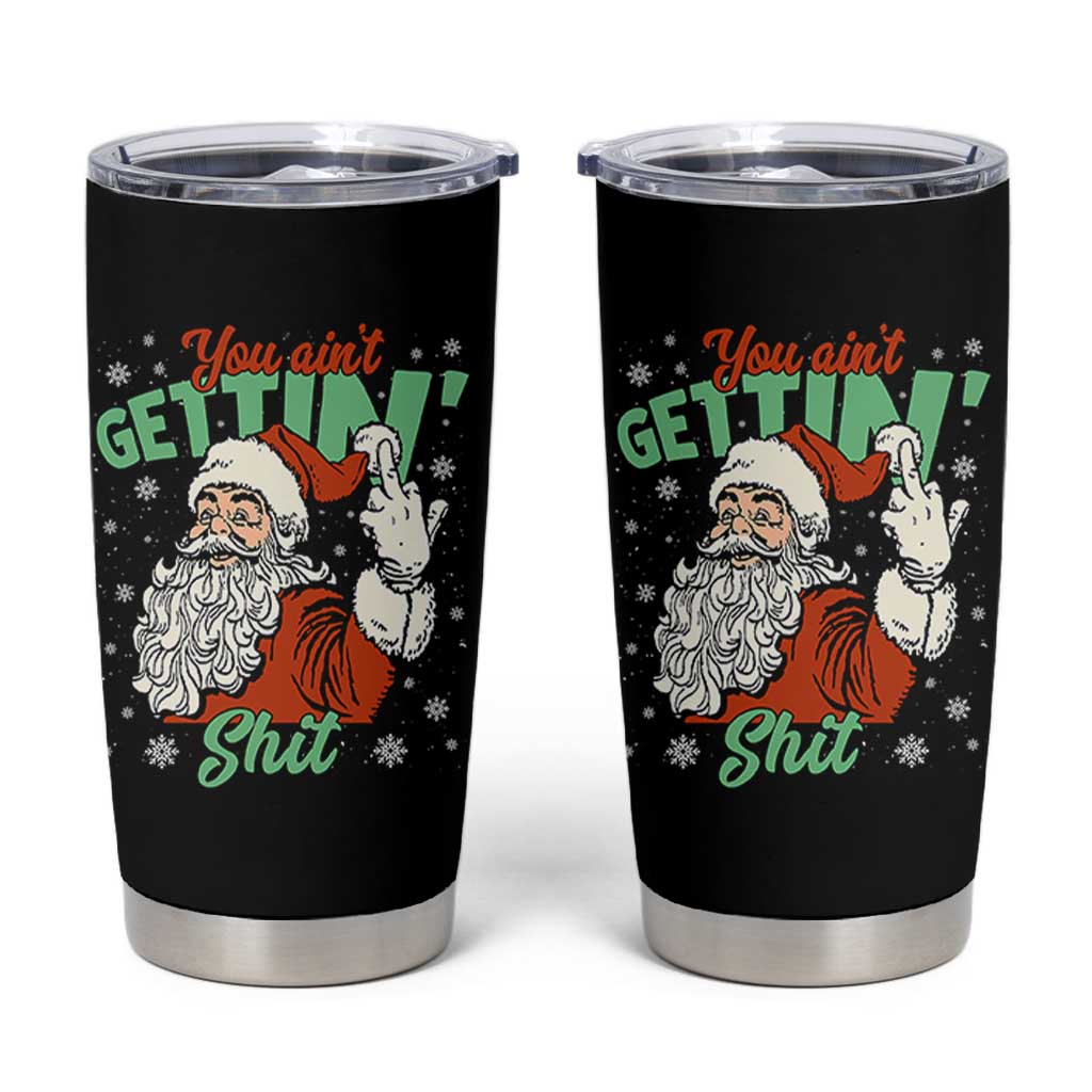 Funny Christmas Naughty Santa Tumbler Cup You Aint Getting Shit Inappropriate Xmas - Wonder Print Shop