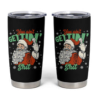 Funny Christmas Naughty Santa Tumbler Cup You Aint Getting Shit Inappropriate Xmas - Wonder Print Shop