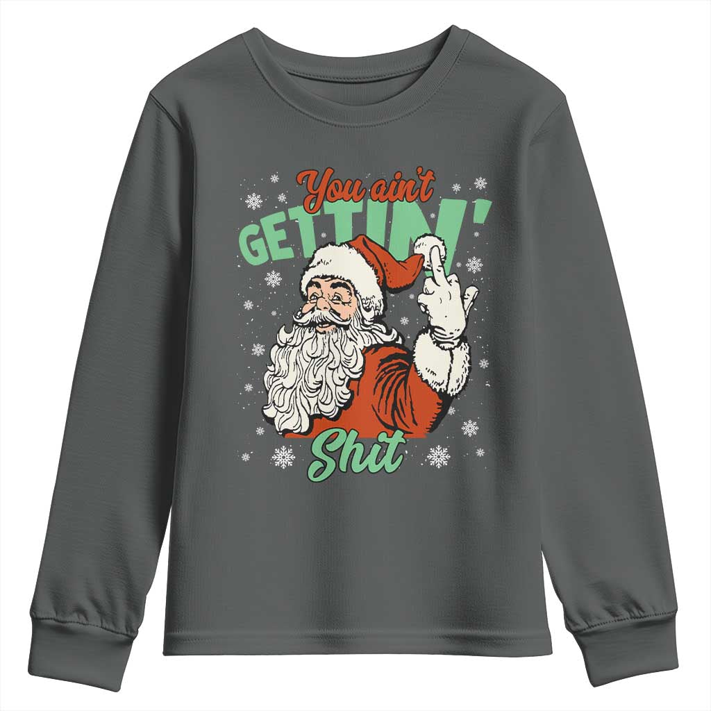 Funny Christmas Naughty Santa Youth Sweatshirt You Aint Getting Shit Inappropriate Xmas - Wonder Print Shop