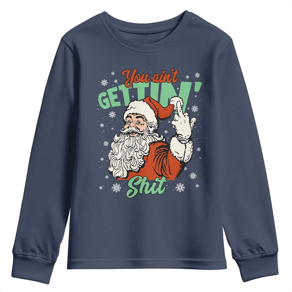 Funny Christmas Naughty Santa Youth Sweatshirt You Aint Getting Shit Inappropriate Xmas - Wonder Print Shop