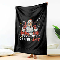 You Aint Getting Shit Christmas Santa Throw Blanket Funny Dirty Xmas Adult Humor - Wonder Print Shop