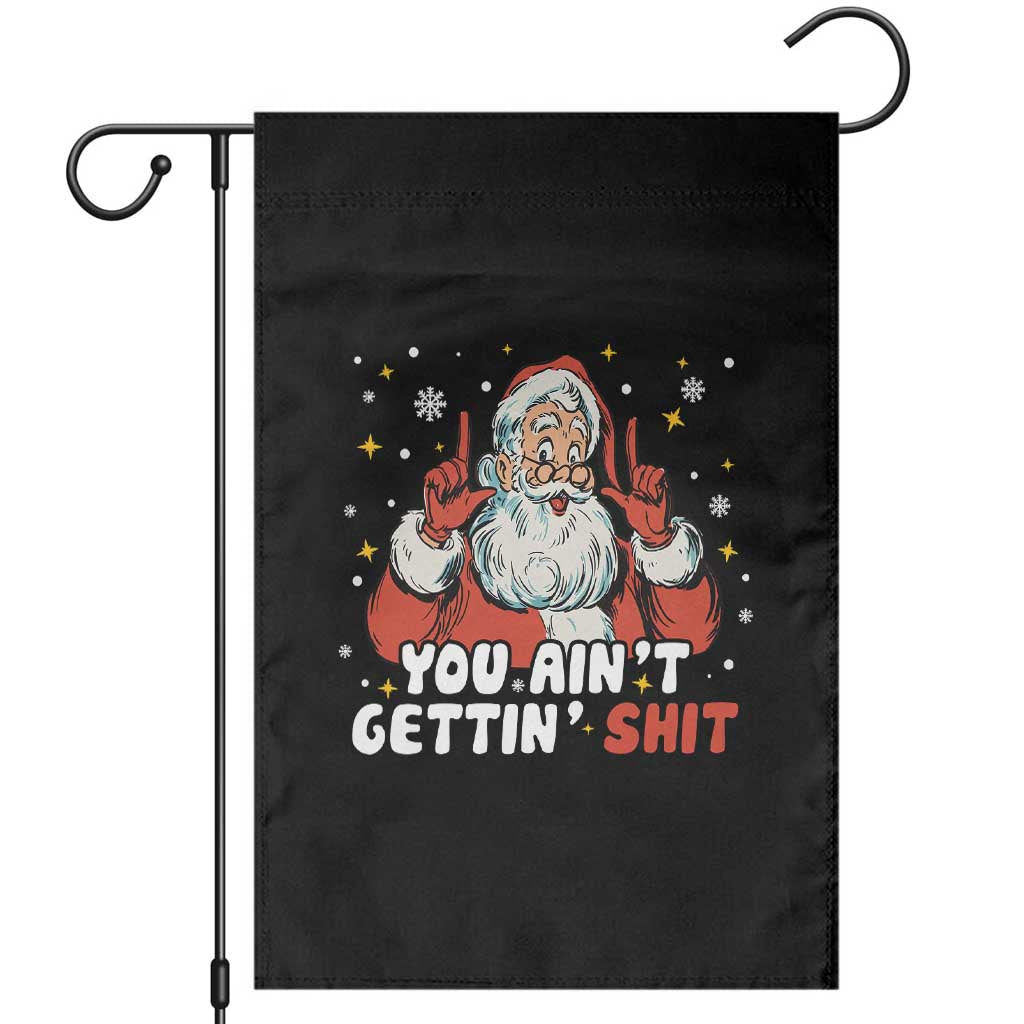 You Aint Getting Shit Christmas Santa Garden Flag Funny Dirty Xmas Adult Humor - Wonder Print Shop