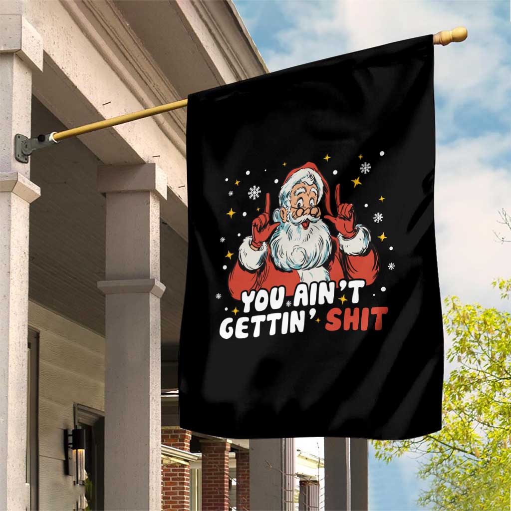 You Aint Getting Shit Christmas Santa Garden Flag Funny Dirty Xmas Adult Humor - Wonder Print Shop