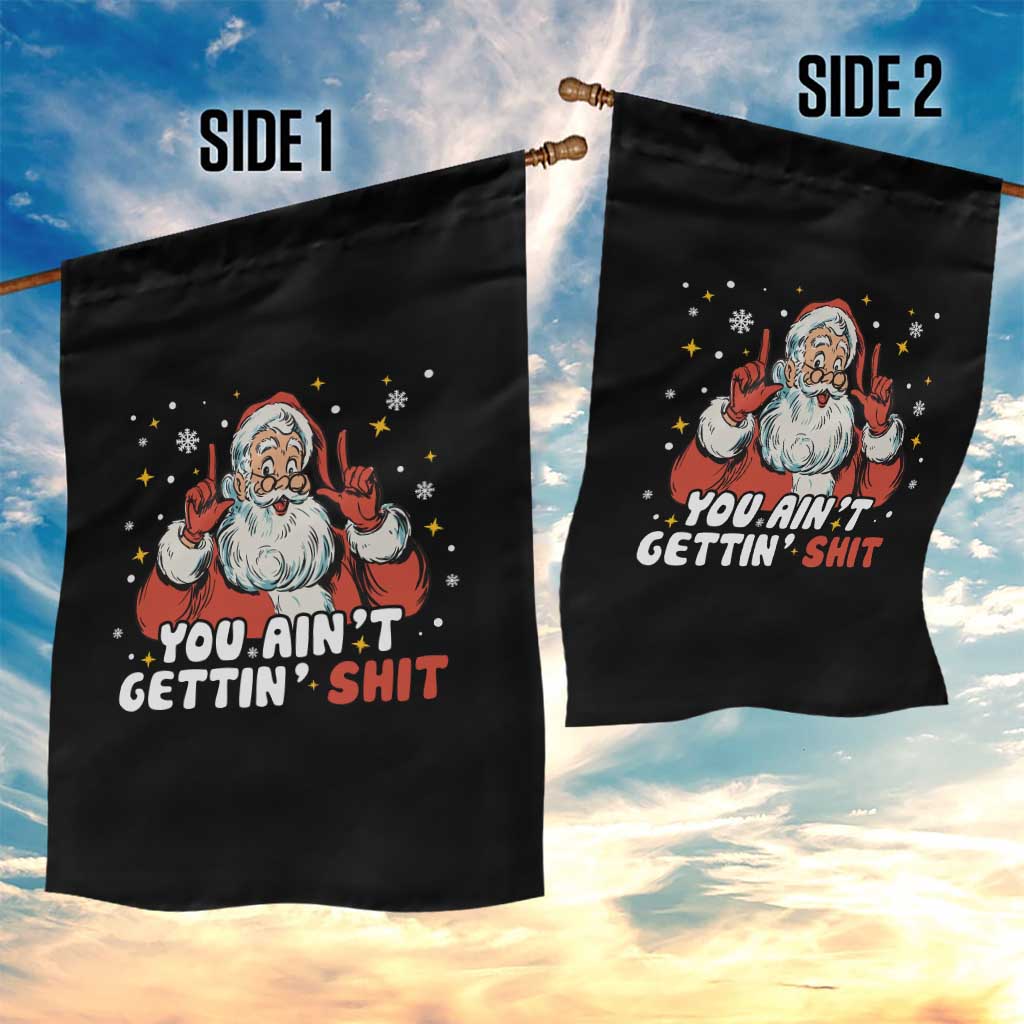 You Aint Getting Shit Christmas Santa Garden Flag Funny Dirty Xmas Adult Humor - Wonder Print Shop