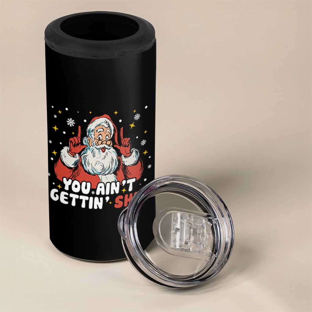 You Aint Getting Shit Christmas Santa 4 in 1 Can Cooler Tumbler Funny Dirty Xmas Adult Humor - Wonder Print Shop