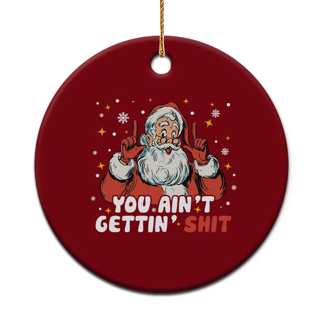 You Aint Getting Shit Christmas Santa Ceramic Ornament Funny Dirty Xmas Adult Humor - Wonder Print Shop