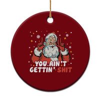 You Aint Getting Shit Christmas Santa Ceramic Ornament Funny Dirty Xmas Adult Humor - Wonder Print Shop