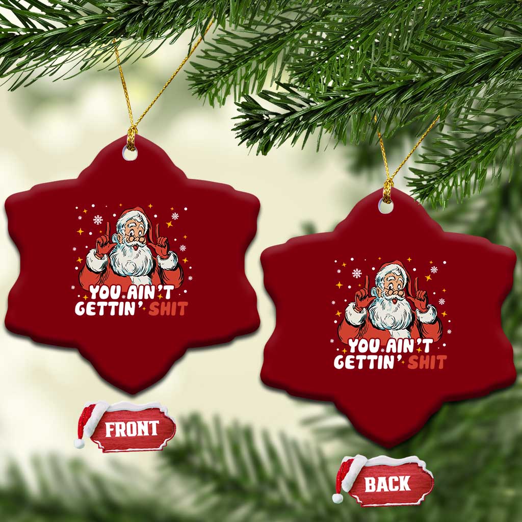 You Aint Getting Shit Christmas Santa Ceramic Ornament Funny Dirty Xmas Adult Humor - Wonder Print Shop