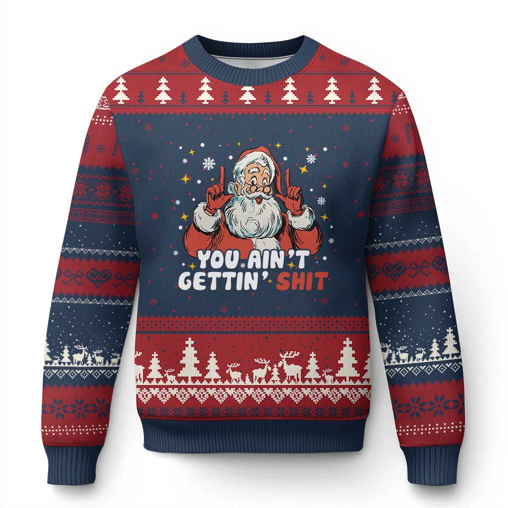 You Aint Getting Shit Christmas Santa Ugly Christmas Sweater Funny Dirty Xmas Adult Humor - Wonder Print Shop