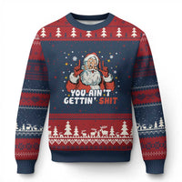 You Aint Getting Shit Christmas Santa Ugly Christmas Sweater Funny Dirty Xmas Adult Humor - Wonder Print Shop