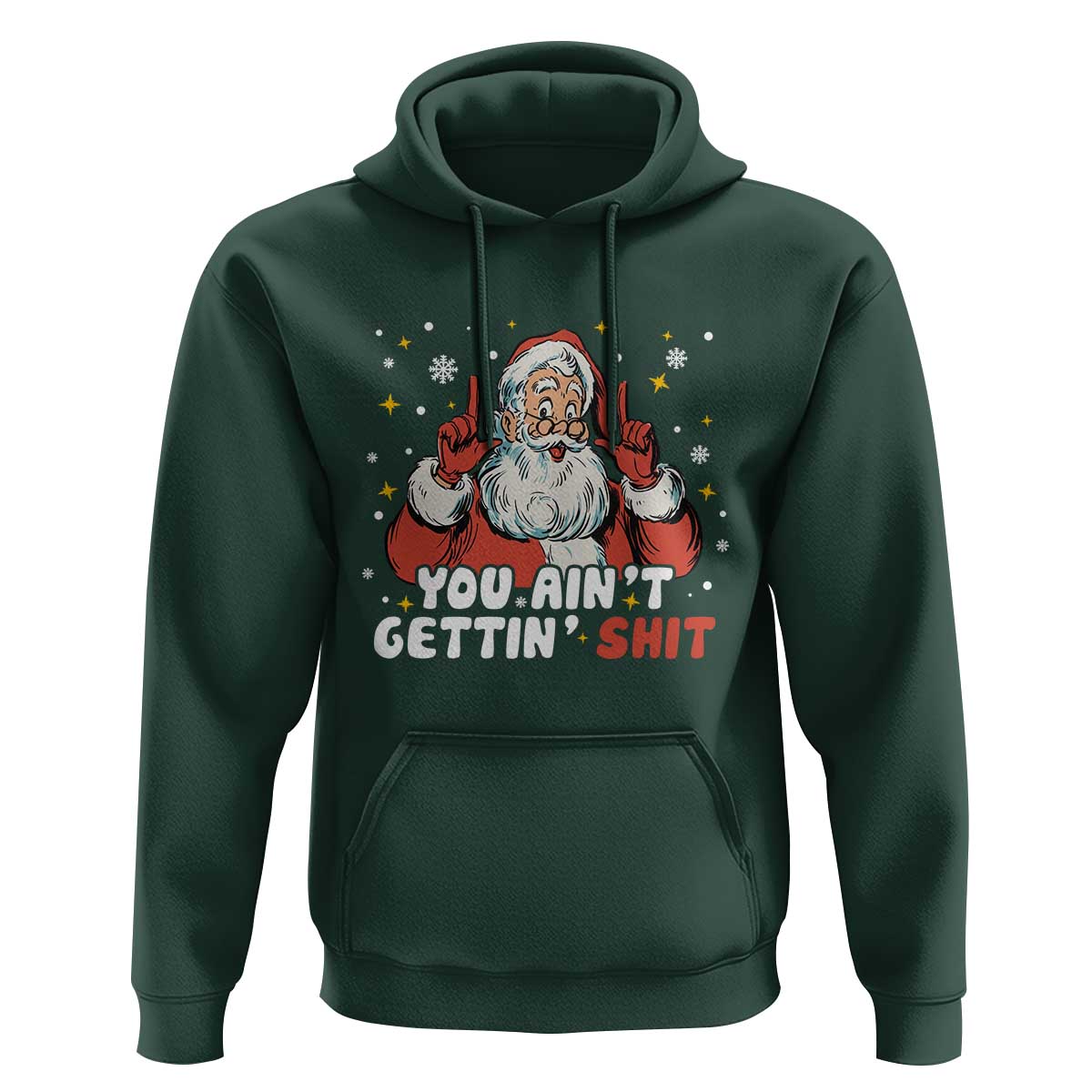 You Aint Getting Shit Christmas Santa Hoodie Funny Dirty Xmas Adult Humor - Wonder Print Shop