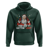 You Aint Getting Shit Christmas Santa Hoodie Funny Dirty Xmas Adult Humor - Wonder Print Shop