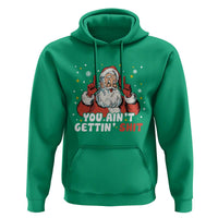 You Aint Getting Shit Christmas Santa Hoodie Funny Dirty Xmas Adult Humor - Wonder Print Shop