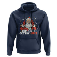 You Aint Getting Shit Christmas Santa Hoodie Funny Dirty Xmas Adult Humor - Wonder Print Shop