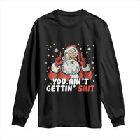 You Aint Getting Shit Christmas Santa Long Sleeve Shirt Funny Dirty Xmas Adult Humor - Wonder Print Shop