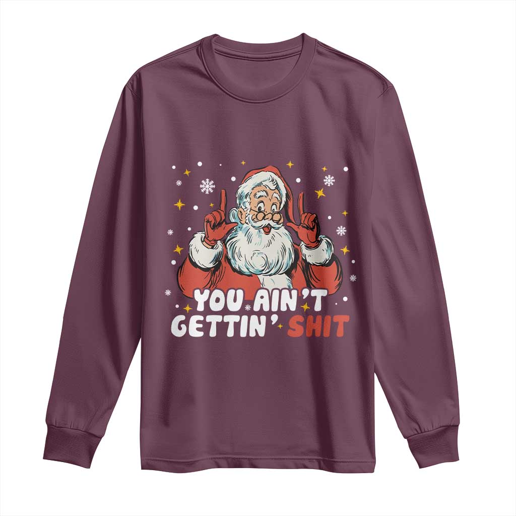 You Aint Getting Shit Christmas Santa Long Sleeve Shirt Funny Dirty Xmas Adult Humor - Wonder Print Shop