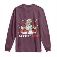 You Aint Getting Shit Christmas Santa Long Sleeve Shirt Funny Dirty Xmas Adult Humor - Wonder Print Shop