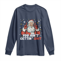 You Aint Getting Shit Christmas Santa Long Sleeve Shirt Funny Dirty Xmas Adult Humor - Wonder Print Shop