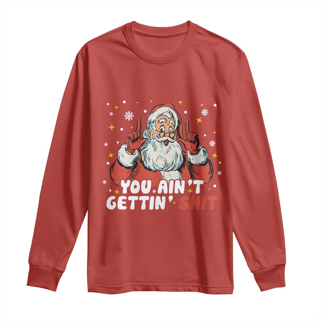 You Aint Getting Shit Christmas Santa Long Sleeve Shirt Funny Dirty Xmas Adult Humor - Wonder Print Shop