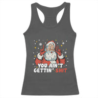You Aint Getting Shit Christmas Santa Racerback Tank Top Funny Dirty Xmas Adult Humor - Wonder Print Shop