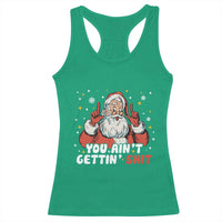 You Aint Getting Shit Christmas Santa Racerback Tank Top Funny Dirty Xmas Adult Humor - Wonder Print Shop