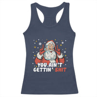 You Aint Getting Shit Christmas Santa Racerback Tank Top Funny Dirty Xmas Adult Humor - Wonder Print Shop