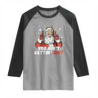 You Aint Getting Shit Christmas Santa Raglan Shirt Funny Dirty Xmas Adult Humor - Wonder Print Shop