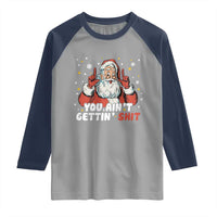 You Aint Getting Shit Christmas Santa Raglan Shirt Funny Dirty Xmas Adult Humor - Wonder Print Shop