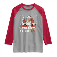 You Aint Getting Shit Christmas Santa Raglan Shirt Funny Dirty Xmas Adult Humor - Wonder Print Shop