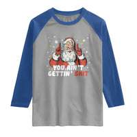 You Aint Getting Shit Christmas Santa Raglan Shirt Funny Dirty Xmas Adult Humor - Wonder Print Shop