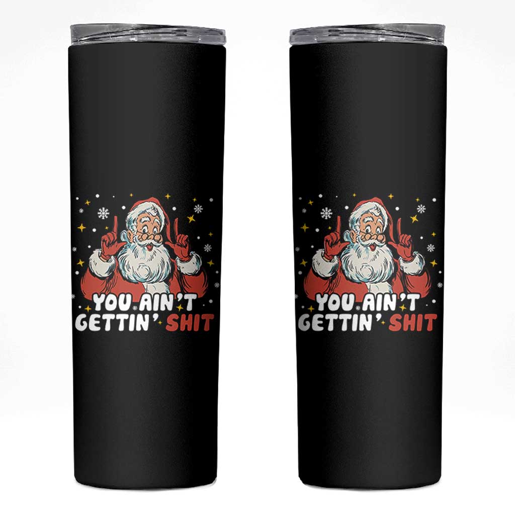 You Aint Getting Shit Christmas Santa Skinny Tumbler Funny Dirty Xmas Adult Humor - Wonder Print Shop