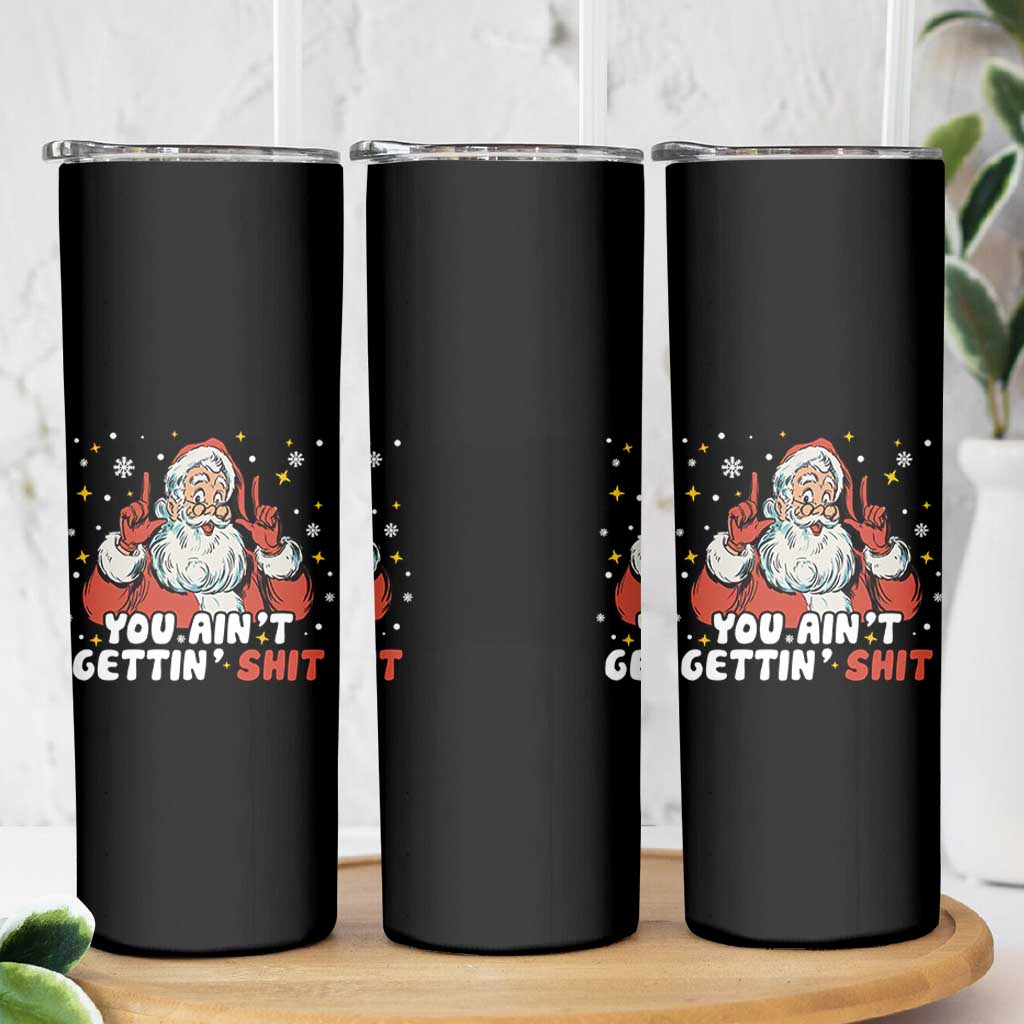 You Aint Getting Shit Christmas Santa Skinny Tumbler Funny Dirty Xmas Adult Humor - Wonder Print Shop