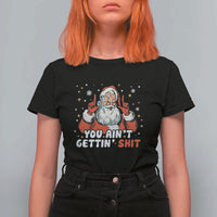You Aint Getting Shit Christmas Santa T Shirt For Women Funny Dirty Xmas Adult Humor - Wonder Print Shop