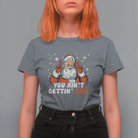 You Aint Getting Shit Christmas Santa T Shirt For Women Funny Dirty Xmas Adult Humor - Wonder Print Shop