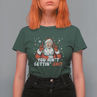 You Aint Getting Shit Christmas Santa T Shirt For Women Funny Dirty Xmas Adult Humor - Wonder Print Shop