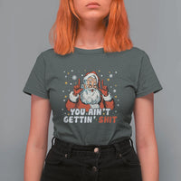 You Aint Getting Shit Christmas Santa T Shirt For Women Funny Dirty Xmas Adult Humor - Wonder Print Shop