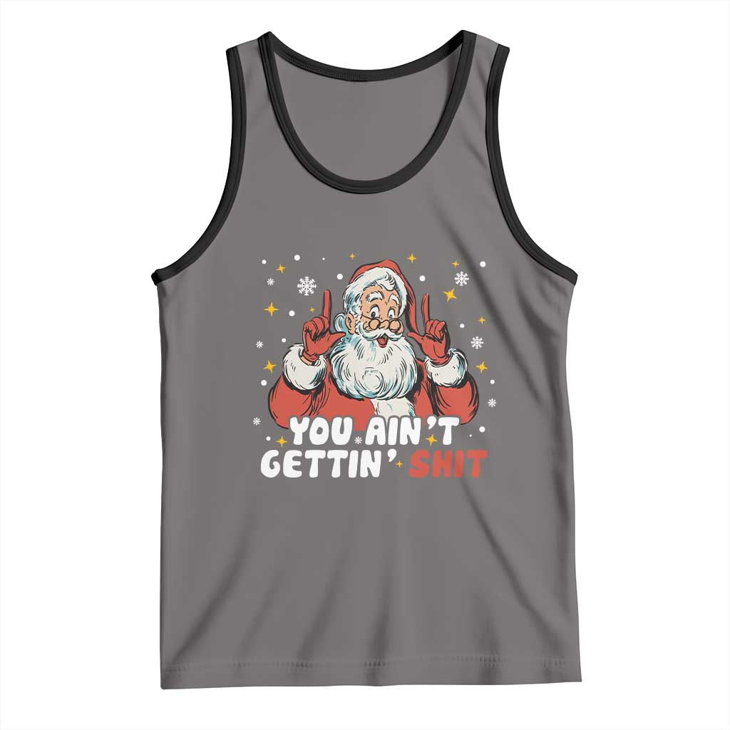 You Aint Getting Shit Christmas Santa Tank Top Funny Dirty Xmas Adult Humor - Wonder Print Shop
