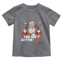 You Aint Getting Shit Christmas Santa Toddler T Shirt Funny Dirty Xmas Adult Humor - Wonder Print Shop