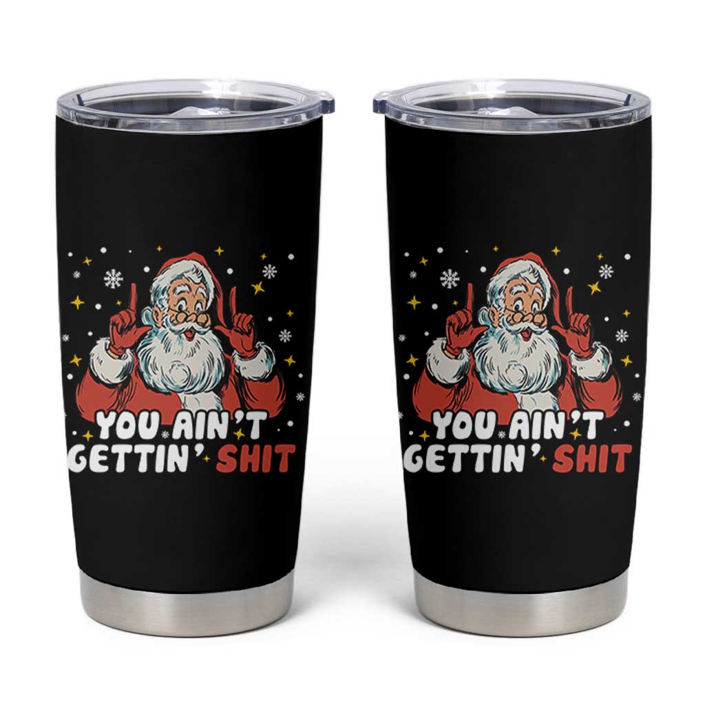 You Aint Getting Shit Christmas Santa Tumbler Cup Funny Dirty Xmas Adult Humor - Wonder Print Shop