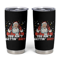 You Aint Getting Shit Christmas Santa Tumbler Cup Funny Dirty Xmas Adult Humor - Wonder Print Shop