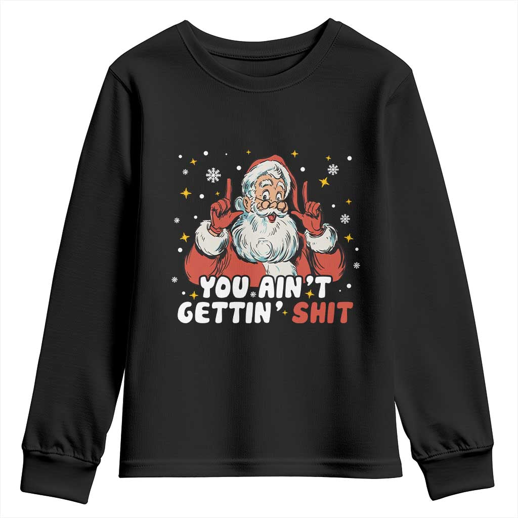 You Aint Getting Shit Christmas Santa Youth Sweatshirt Funny Dirty Xmas Adult Humor - Wonder Print Shop