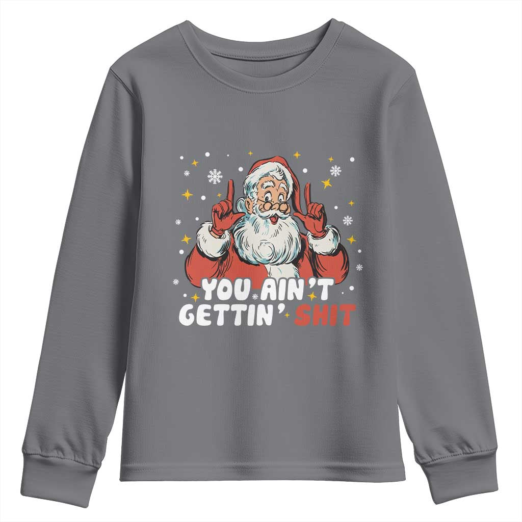 You Aint Getting Shit Christmas Santa Youth Sweatshirt Funny Dirty Xmas Adult Humor - Wonder Print Shop
