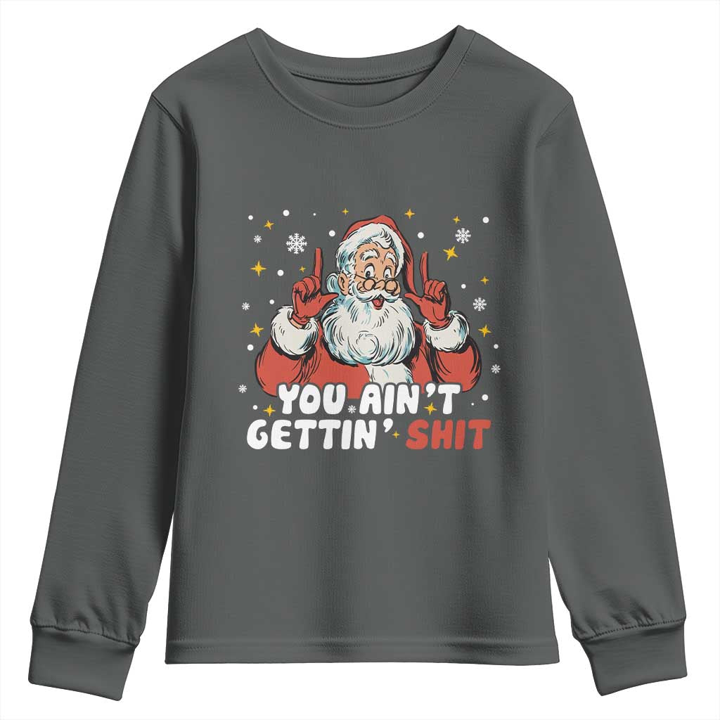 You Aint Getting Shit Christmas Santa Youth Sweatshirt Funny Dirty Xmas Adult Humor - Wonder Print Shop
