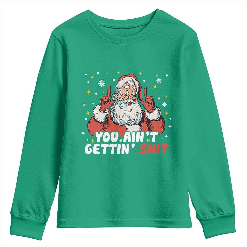You Aint Getting Shit Christmas Santa Youth Sweatshirt Funny Dirty Xmas Adult Humor - Wonder Print Shop
