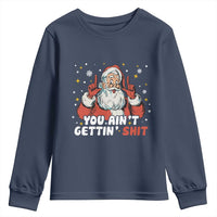 You Aint Getting Shit Christmas Santa Youth Sweatshirt Funny Dirty Xmas Adult Humor - Wonder Print Shop