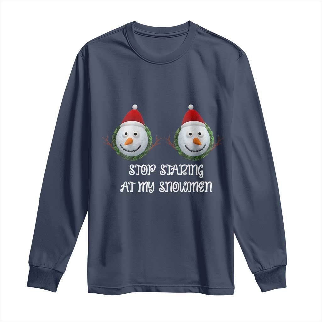 Funny Christmas Adult Humor Long Sleeve Shirt Stop Staring At My Snowmen Boobs Xmas Embarrassing - Wonder Print Shop