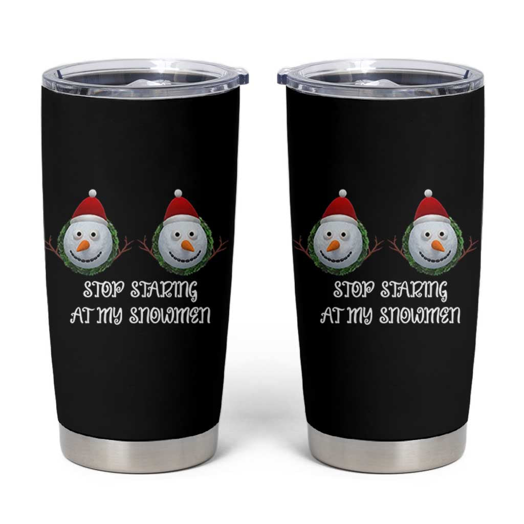 Funny Christmas Adult Humor Tumbler Cup Stop Staring At My Snowmen Boobs Xmas Embarrassing - Wonder Print Shop