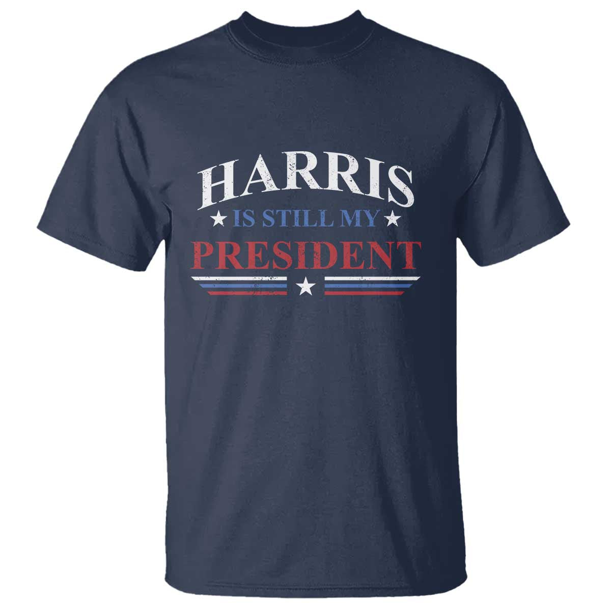 Harris Is Still My President T Shirt Star Striped - Wonder Print Shop